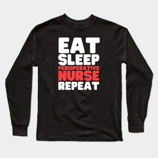 Eat Sleep Perioperative Nurse Repeat Long Sleeve T-Shirt